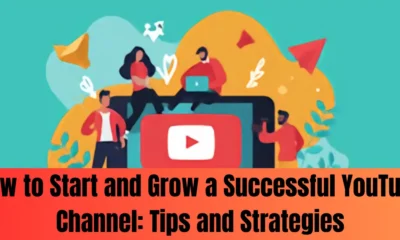 How to Start and Grow a Successful YouTube Channel: Tips and Strategies