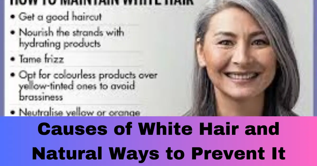 Causes of White Hair and Natural Ways to Prevent It